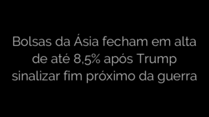 ​Bolsas da Ásia fecham em alta de até 8,5% após Trump sinalizar fim próximo da guerra 
